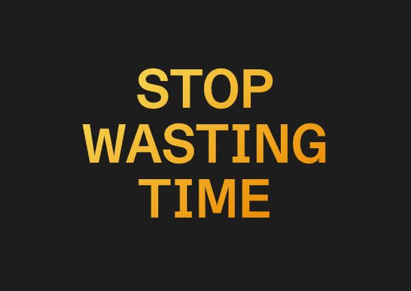 Stop Wasting Time