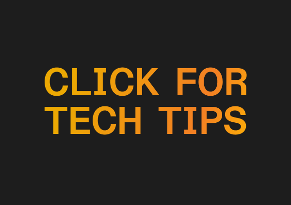 Click for Tech Tips