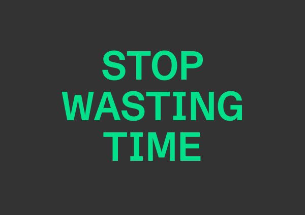 Stop Wasting Time